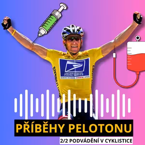 PŘÍBĚHY PELOTONU #3: PODVÁDĚNÍ V CYKLISTICE 2/2: Éra Lance Armstronga a doping po roce 2000