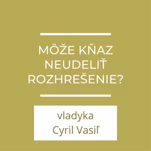 Môže kňaz neudeliť rozhrešenie? | A teraz čo?