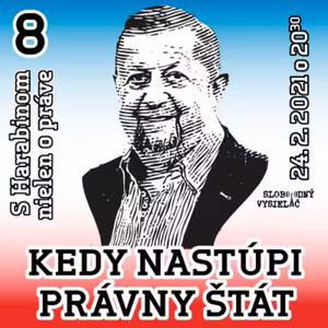 S Harabinom nielen o práve 08 - 2021-02-24 KEDY NASTÚPI PRÁVNY ŠTÁT. . . a kedy všetci policajti prestanú páchať trestnú činnosť ?