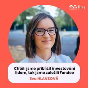 #32 – Chtěli jsme přiblížit investování lidem, tak jsme založili Fondee: Eva Hlavsová