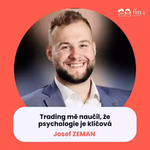 #56 – Trading mě naučil, že psychologie je klíčová: Josef Zeman