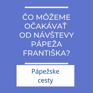 Čo môžeme očakávať od návštevy pápeža Františka? | Pápežské cesty