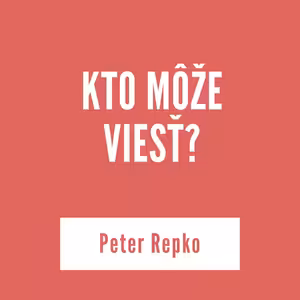 KTO MÔŽE VIESŤ? | Peter Repko