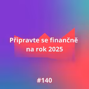 #140 Připravte se finančně na rok 2025