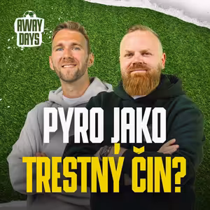 Pyro jako trestný čin?! Kam až zajde boj proti fanouškům? | Away Days #103