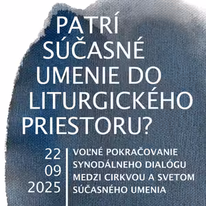 #41 Patrí súčasné umenie do liturgického priestoru? 22. 10. 2025