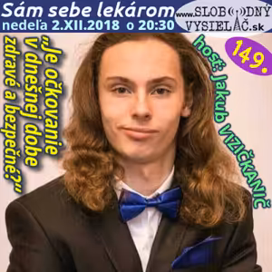 Sám sebe lekárom 149 - 2018-12-02 „Je očkovanie v dnešnej dobe zdravé a bezpečné ?“