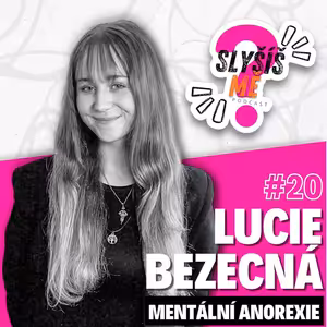 #20 LUCIE BEZECNÁ - MENTÁLNÍ ANOREXIE, TŘI MĚSÍCE NA PSYCHIATRII MI ZACHRÁNILY ŽIVOT, NEJSEM MOJE DIAGNÓZA...