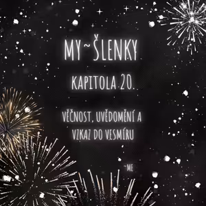 MY~ŠLENKY Kapitola 20. Věčnost, uvědomění a vzkaz do vesmíru