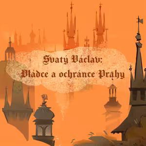 Stověžatá vypráví: Svatý Václav - vládce a ochránce Prahy