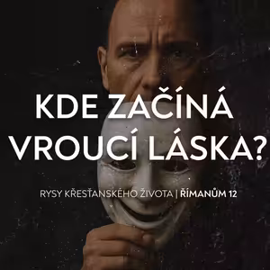#04 Kde začíná vroucí láska? - Římanům 12:10 | Rysy křesťanova žiovta