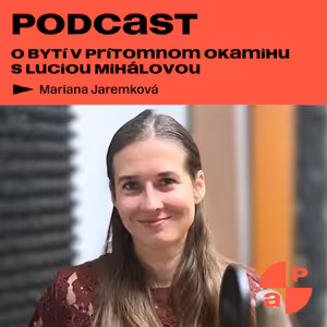 O bytí v prítomnom okamihu s Luciou Mihálovou