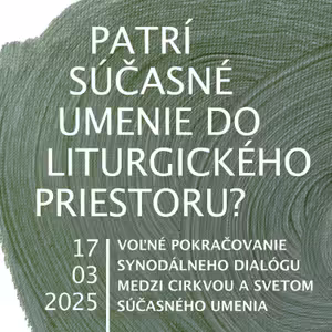 #34 Patrí súčasné umenie do liturgického priestoru? 17. 03. 2025