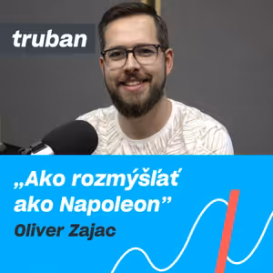 50. Ako by Napoleon riadil firmu v 21. storočí | Historik Oliver Zajac – Michal Truban