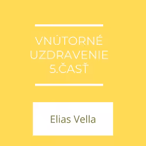Vnútorné uzdravenie 5.časť | Elias Vella