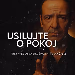 #09 Usilujte o pokoj - Římanům 12:16-21 | Rysy křesťanova žiovta