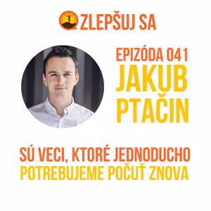 041. Jakub Ptačin: Sú veci, ktoré jednoducho potrebujeme počuť znova