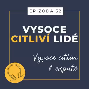 Ep. 32: Vysoce citliví & empaté