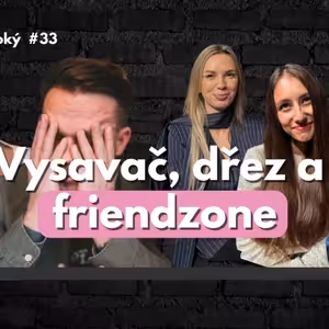 #33 Jde se dostat z friendzony? /// Existuje vůbec věrný vztah na celý život? | Dlouhý Široký