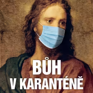 Bůh v karanténě (3) "Miluj Boha ve svém bližním"