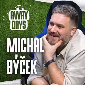 Nikdy jsem neřekl, že jsem v práci – jsem v Edenu, nebo na Slavii! Michal Býček | Away Days #65