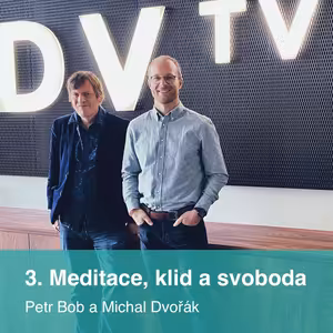 Meditace, klid a svoboda (3): Petr Bob a Michal Dvořák