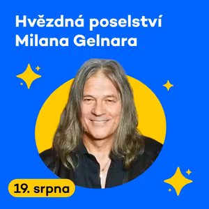 Hvězdná poselství Milana Gelnara | Úterý 19. 08. 2025