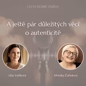 A ještě pár důležitých věcí o autenticitě - Monika Čuhelová a Líba Vaňková
