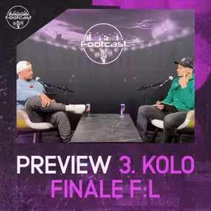 FOOTCAST PREVIEW | 3. kolo Finále F:L
