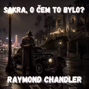69. Raymond Chandler - Muž, který poslal detektivku do špinavé ulice (Hluboký spánek)
