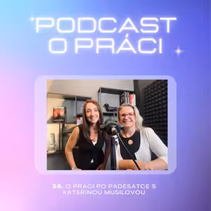 58. O hledání práce po padesátce s Kateřinou Musilovou