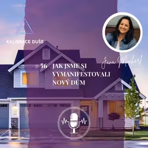 #56 Jak jsme si vymanifestovali nový dům