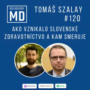 #120 Tomáš Szalay - Ako vznikalo slovenské zdravotníctvo a kam smeruje