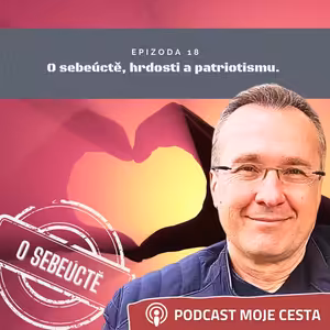 Epizoda č.18 - O sebeúctě, hrdosti a patriotismu