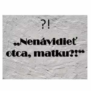 "Nenávidieť" otca, matku?!