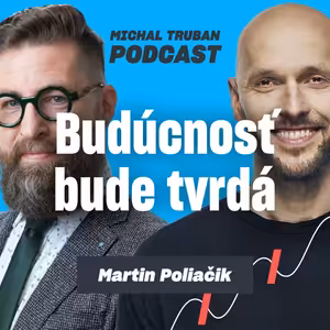88. Svet sa láme a my na to nie sme pripravení | Martin Poliačik – Michal Truban Podcast