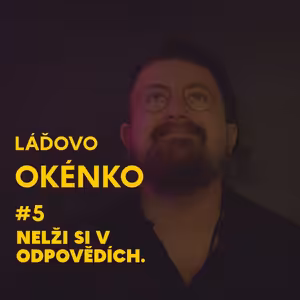 Nelži si v odpovědích. Láďovo okénko.