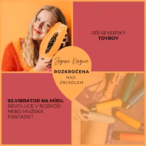 Epizoda 93. Vibrátor na míru. Revoluce v rozkoši nebo mužská fantazie?