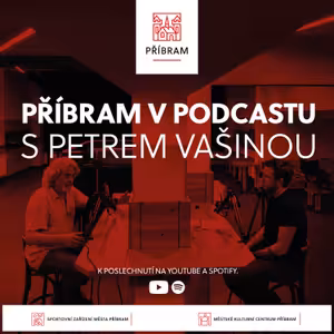 Příbram v podcastu - 1. díl - Petr Vašina