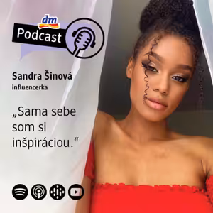 #35 | Sandra Šinová influencerka: Sama sebe som si inšpiráciou | dm podcast Slovensko