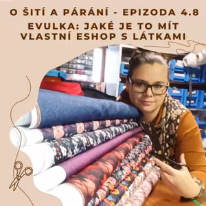 Epizoda 4.8 - Evulka: Jaké je to mít vlastní eshop s látkami