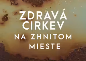 Čo s chorou cirkvou? – Zdravá cirkev na zhnitom mieste 1
