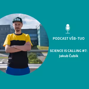 Podcast VŠB-TUO #7 - Science is calling - Jakub Čubík