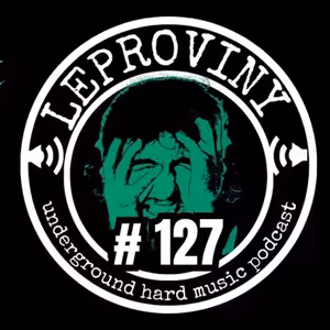 LEPROVINY ug hard music show no.127