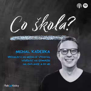 CŠ #12 Michal Kaderka: Zájem o mediální výchovu roste až ve chvíli, kdy je ve společnosti nějaký průšvih