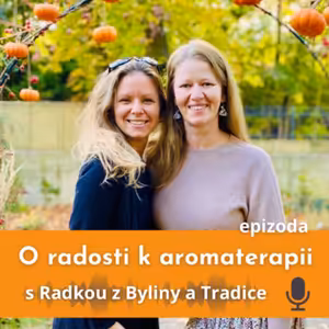 O radosti k aromaterapii s Radkou z Byliny a Tradice