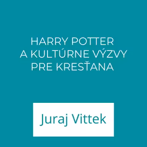 HARRY POTTER A KULTÚRNE VÝZVY PRE KRESŤANA