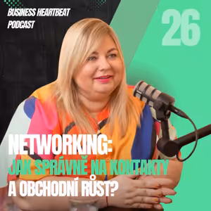 Business Heartbeat #26: Gabriela Mrkvicová o networkingu: Jak na správné kontakty a obchodní růst
