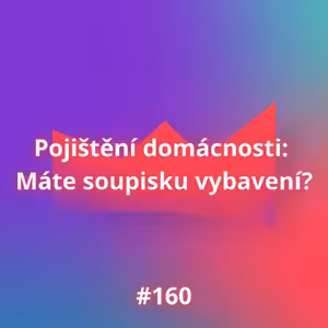 #160 Pojištění domácnosti: Máte soupisku domácnosti?