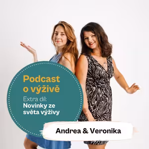83. EXTRA DÍL: Novinky ze světa výživy (Mgr. Andrea Pospíšil Jakešová & Ing. Mgr. Veronika Pourová)
